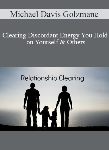 Michael Davis Golzmane - Clearing Discordant Energy You Hold on Yourself & Others