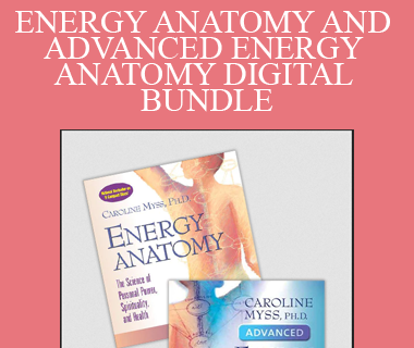 Caroline Myss - ENERGY ANATOMY AND ADVANCED ENERGY ANATOMY DIGITAL BUNDLE