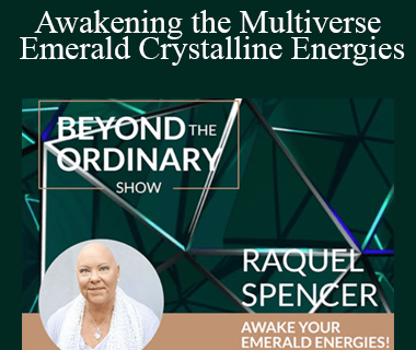 Raquel Spencer - Awakening the Multiverse Emerald Crystalline Energies
