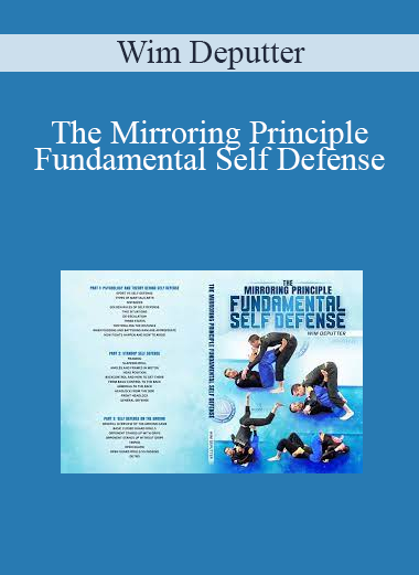 Wim Deputter - The Mirroring Principle - Fundamental Self Defense