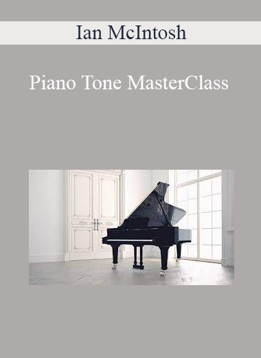 Ian McIntosh - Piano Tone MasterClass