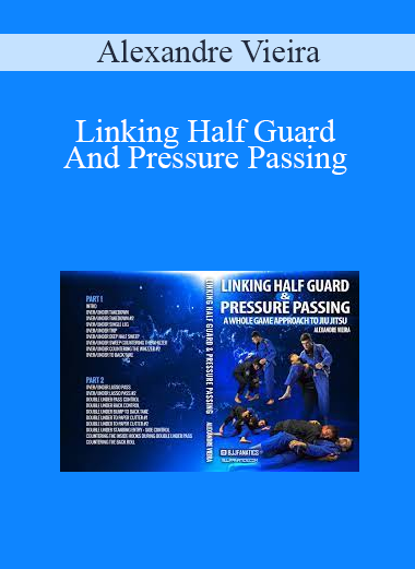 Alexandre Vieira - Linking Half Guard And Pressure Passing