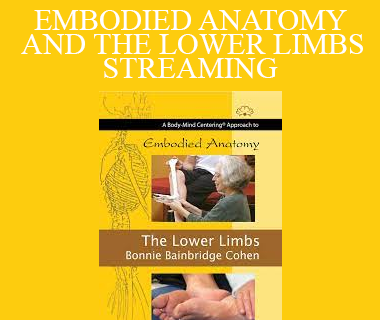 Bonnie Bainbridge Cohen - EMBODIED ANATOMY AND THE LOWER LIMBS - STREAMING