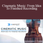 Arn Andersson - Cinematic Music: From Idea To Finished Recording