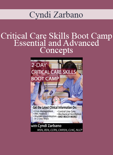 Cyndi Zarbano - Critical Care Skills Boot Camp Essential and Advanced Concepts
