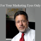 Jay Abraham - For Your Marketing Eyes Only