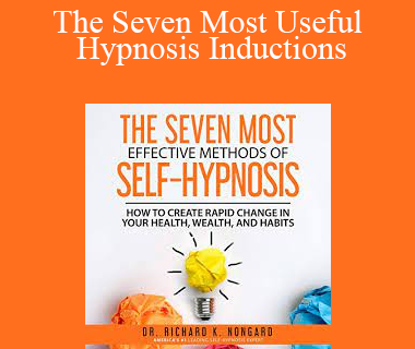 Richard Nongard - The Seven Most Useful Hypnosis Inductions
