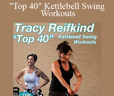 Tracy Reifkind - "Top 40" Kettlebell Swing Workouts