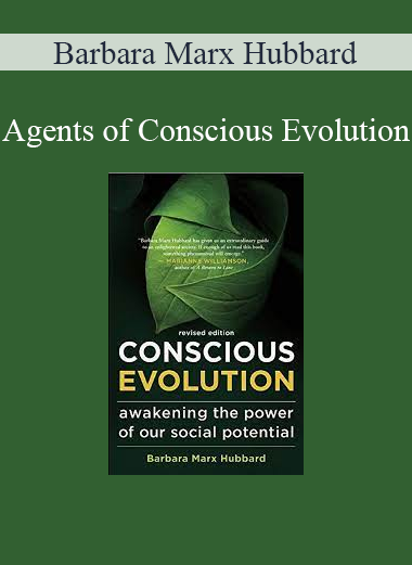 Barbara Marx Hubbard - Agents of Conscious Evolution