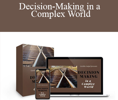 Geetika Saigal - Decision-Making in a Complex World