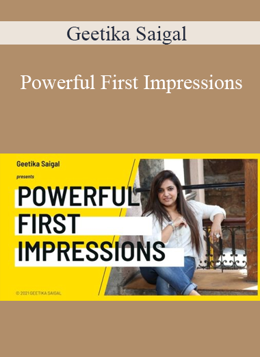 Geetika Saigal - Powerful First Impressions