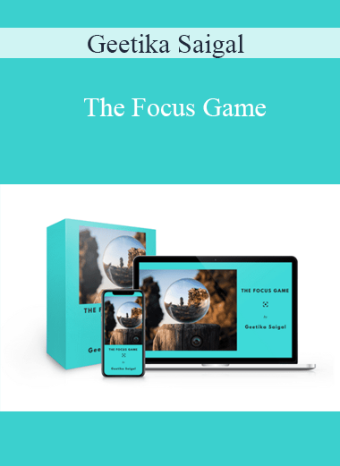 Geetika Saigal - The Focus Game