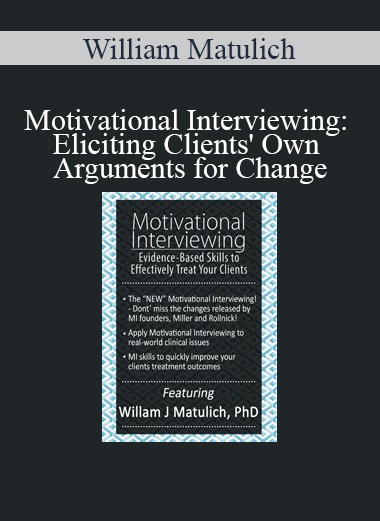William Matulich - Motivational Interviewing Eliciting Clients' Own Arguments for Change