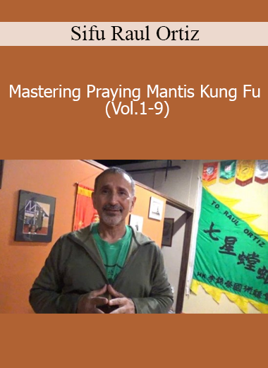 Mastering Praying Mantis Kung Fu (Vol.1-9) - Sifu Raul Ortiz