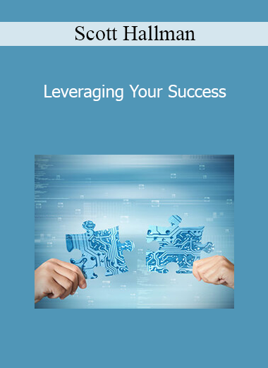 Scott Hallman - Leveraging Your Success