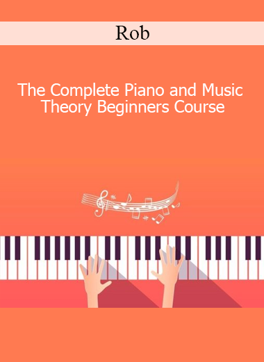 Rob - The Complete Piano and Music Theory Beginners Course
