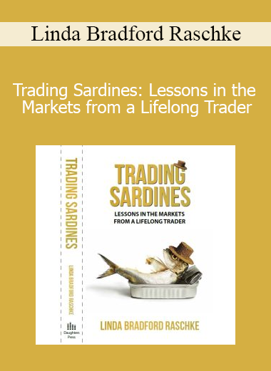 Linda Bradford Raschke - Trading Sardines: Lessons in the Markets from a Lifelong Trader
