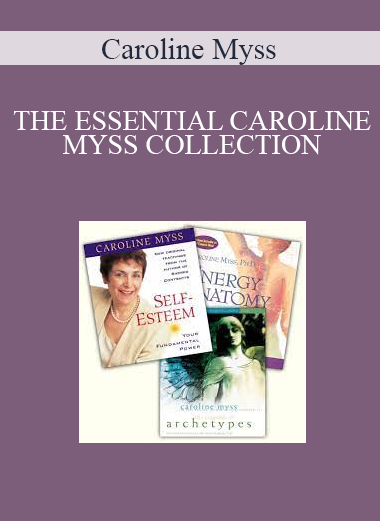 Caroline Myss - THE ESSENTIAL CAROLINE MYSS COLLECTION