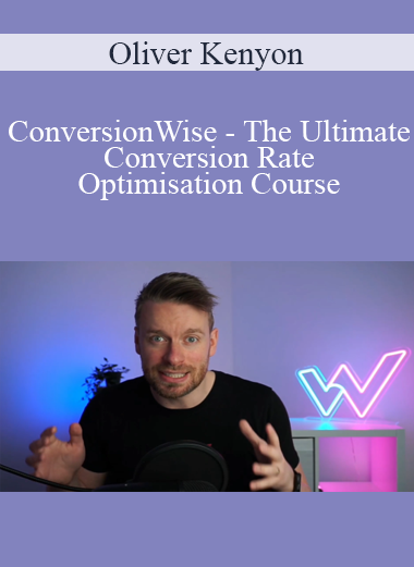 Oliver Kenyon - ConversionWise - The Ultimate Conversion Rate Optimisation Course