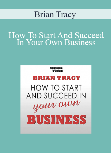 Brian Tracy - How To Start And Succeed In Your Own Business