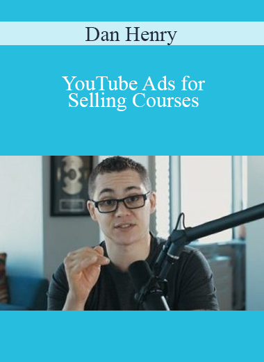 Dan Henry - YouTube Ads for Selling Courses