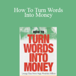 Ted Nicholas - How To Turn Words Into Money