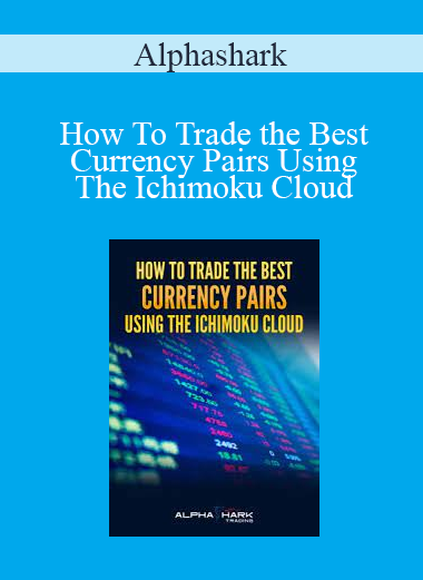 Alphashark - How To Trade the Best Currency Pairs Using The Ichimoku Cloud