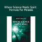 Brent Phillips - Where Science Meets Spirit: Formula For Mirades