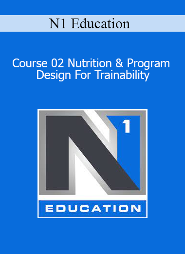 N1 Education - Course 02 Nutrition & Program Design For Trainability