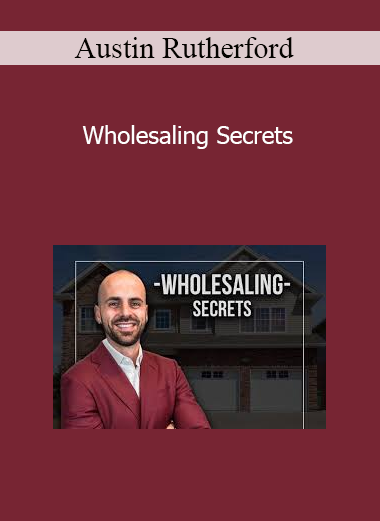 Austin Rutherford - Wholesaling Secrets