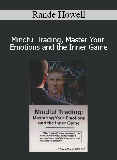Rande Howell - Mindful Trading Master Your Emotions and the Inner Game