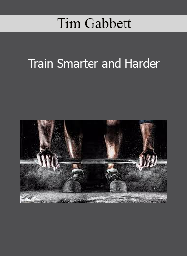 Tim Gabbett - Train Smarter and Harder