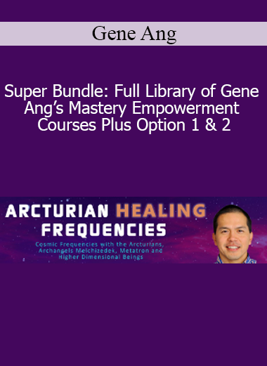 Gene Ang - Super Bundle: Full Library of Gene Ang’s Mastery Empowerment Courses Plus Option 1 & 2