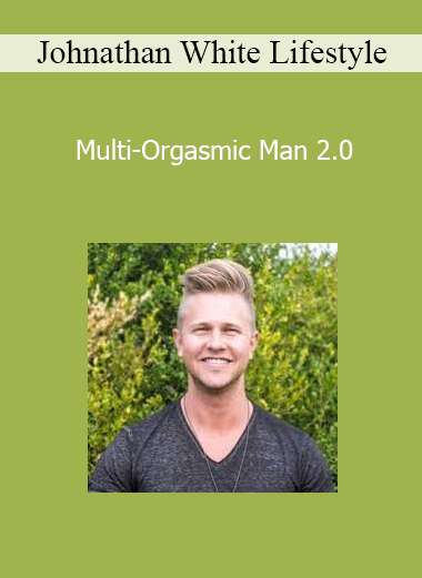 Johnathan White Lifestyle - Multi-Orgasmic Man 2.0