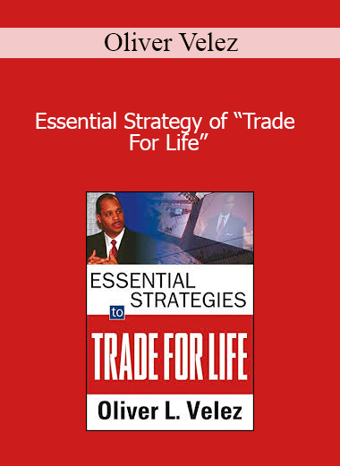 Oliver Velez - Essential Strategy of “Trade For Life”