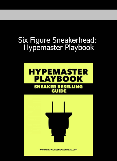 Six Figure Sneakerhead: Hypemaster Playbook
