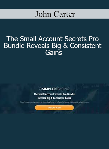 John Carter - The Small Account Secrets Pro Bundle Reveals Big & Consistent Gains
