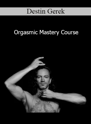 Destin Gerek - Orgasmic Mastery Course