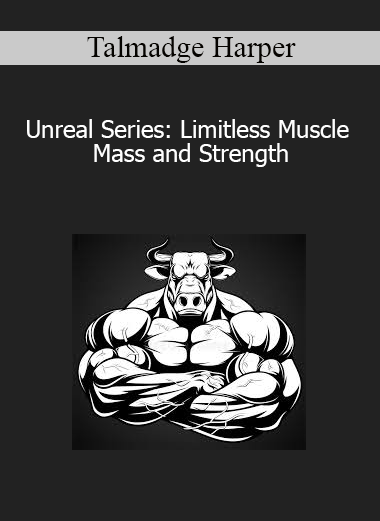 Talmadge Harper - Unreal Series: Limitless Muscle Mass and Strength