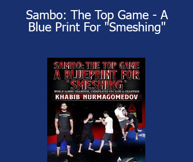 Khabib Nurmagomedov - Sambo: The Top Game - A Blue Print For "Smeshing"