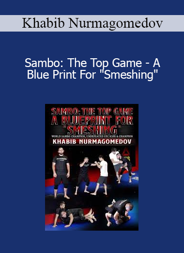 Khabib Nurmagomedov - Sambo: The Top Game - A Blue Print For "Smeshing"