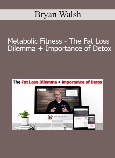 Bryan Walsh - Metabolic Fitness - The Fat Loss Dilemma + Importance of Detox