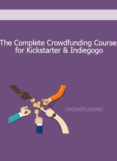 The Complete Crowdfunding Course for Kickstarter & Indiegogo
