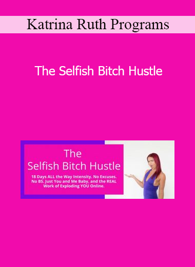 Katrina Ruth Programs - The Selfish Bitch Hustle