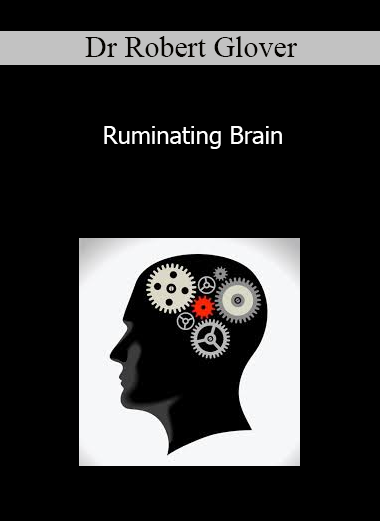 Dr Robert Glover - Ruminating Brain
