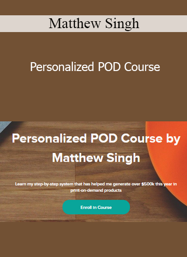 Matthew Singh - Personalized POD Course