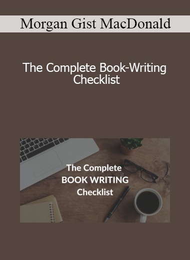 Morgan Gist MacDonald - The Complete Book-Writing Checklist
