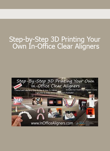 Step-by-Step 3D Printing Your Own In-Office Clear Aligners