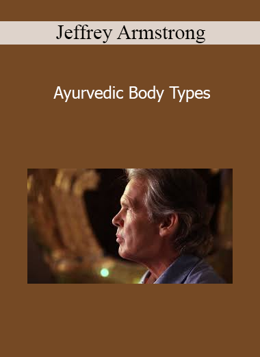 Jeffrey Armstrong - Ayurvedic Body Types