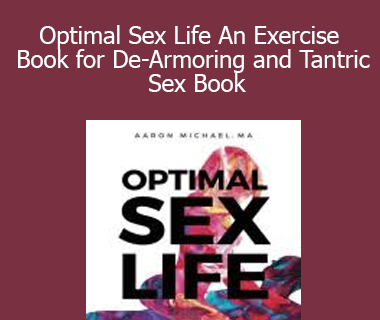 Aaron Michael - Optimal Sex Life An Exercise Book for De-Armoring and Tantric Sex Book